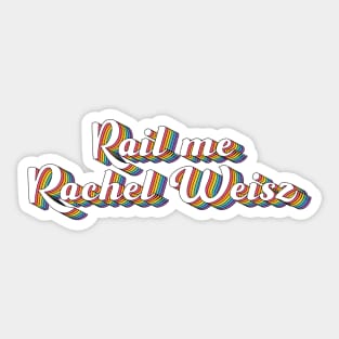 Rail Me Rachel Weisz LGBT Sticker